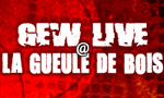 GEW LIVE @ LA GUEULE DE BOIS